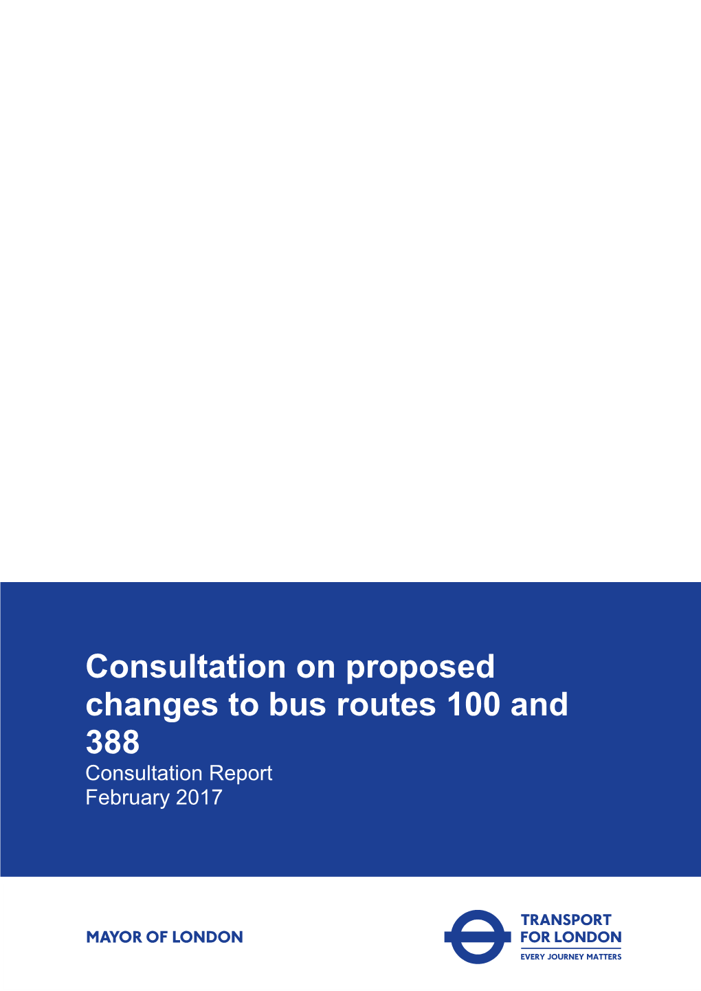 Consultation on Proposed Changes to Bus Routes 100 and 388 Consultation Report February 2017