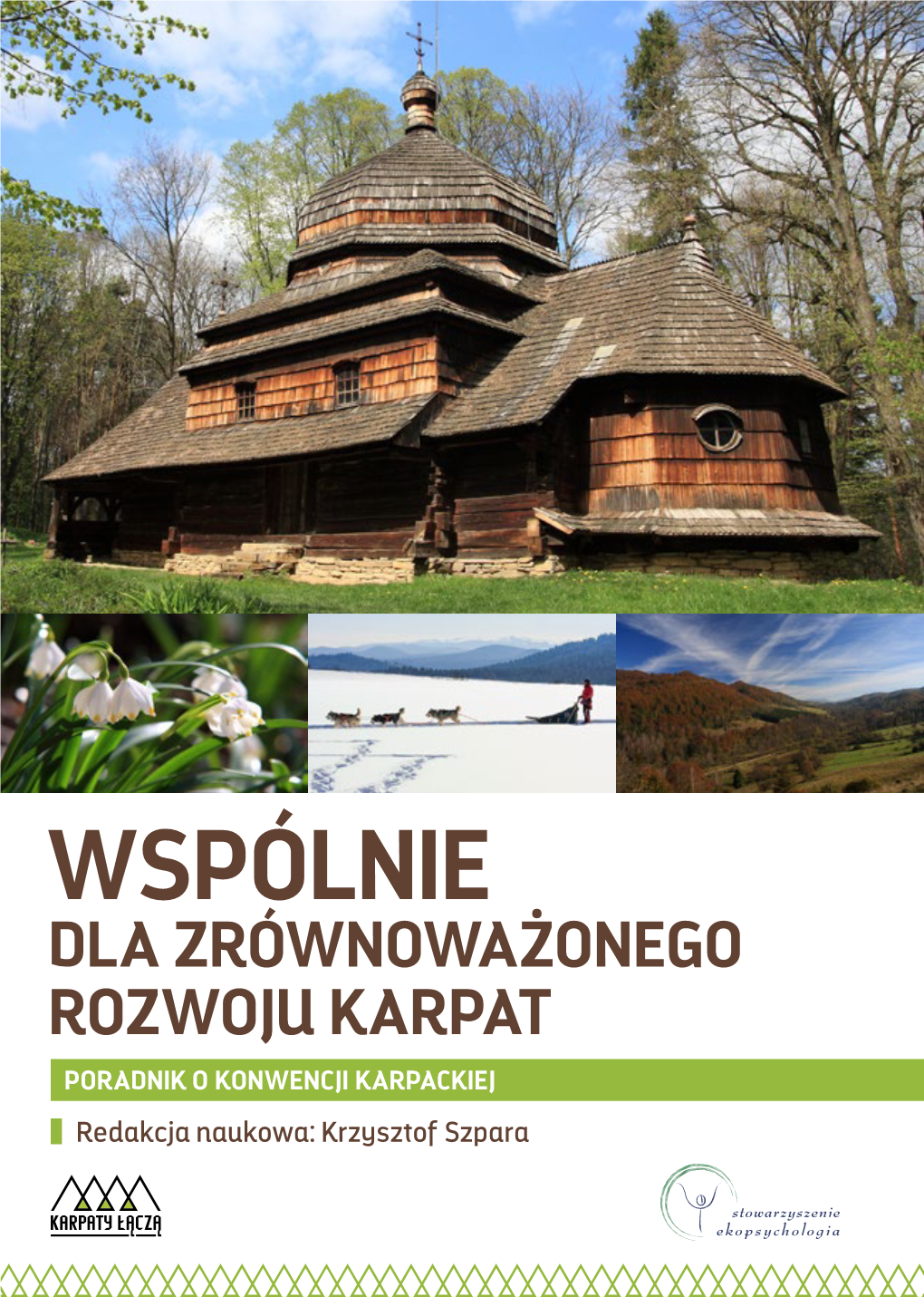 WSPÓLNIE DLA ZRÓWNOWAŻONEGO ROZWOJU KARPAT PORADNIK O KONWENCJI KARPACKIEJ Redakcja Naukowa: Krzysztof Szpara