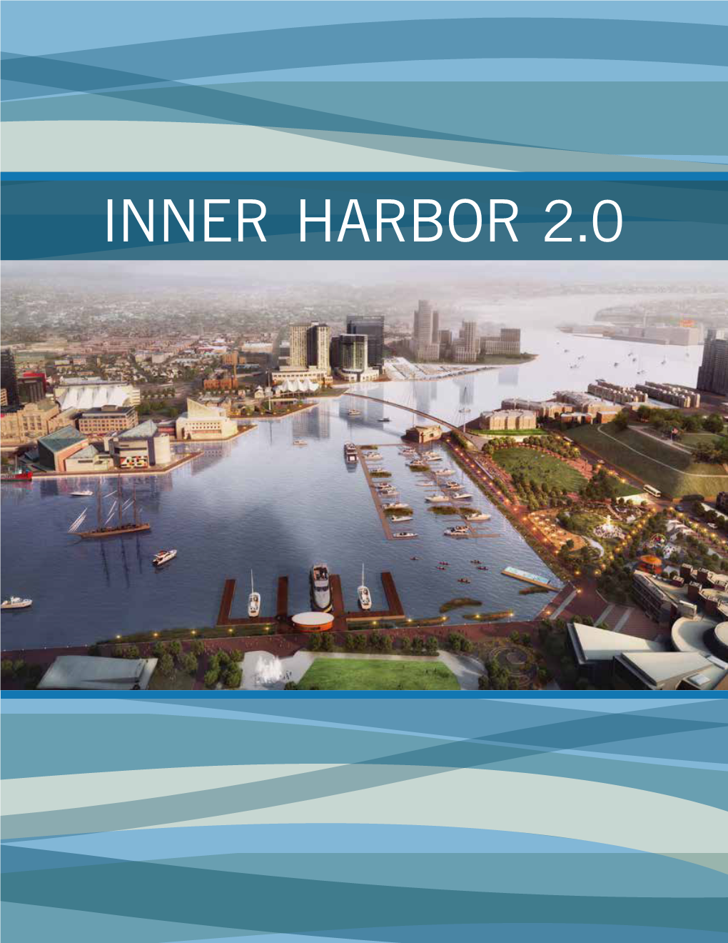 Inner Harbor 2.0 IT’S HARD to BELIEVE the INNER HARBOR IS 40 YEARS OLD