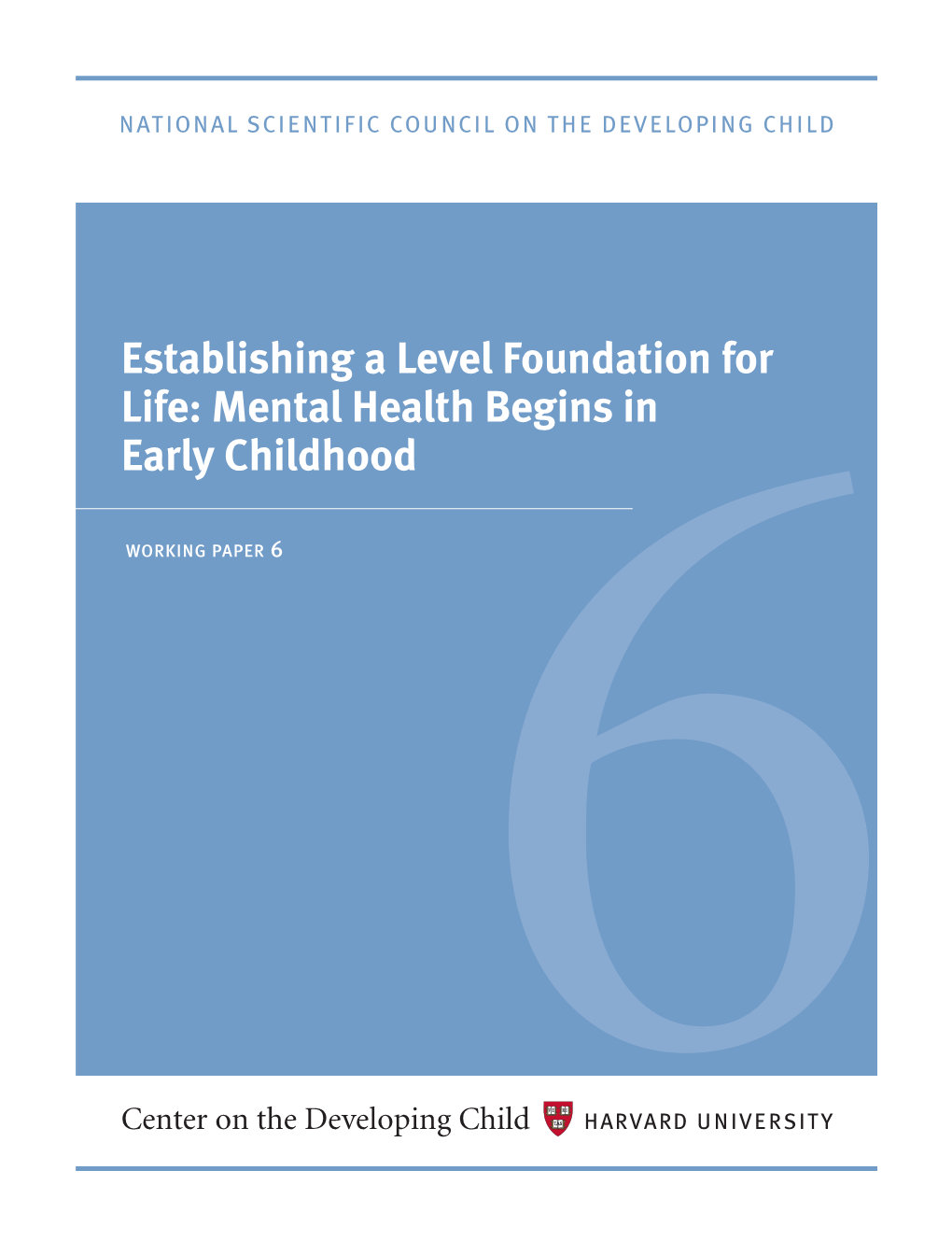 Establishing a Level Foundation for Life: Mental Health Begins in Early Childhood WORKING PAPER 6 6 MEMBERS