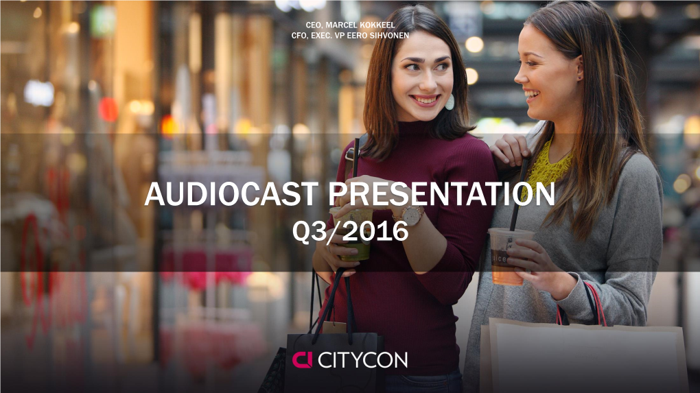 Audiocast Presentation Q3/2016 Q3/2016: Stronger Company After Opening of Iso Omena Extension and Successful Bond Issue Highlights Q3/2016