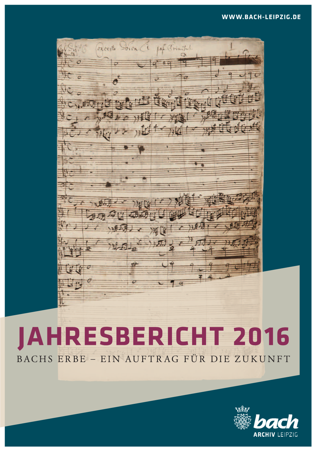 Jahresbericht 2016 Bachs Erbe – Ein Auftrag Für Die Zukunft Unser Herzlicher Dank Gilt Allen Förderern, Sponsoren Und Partnern Des Bachfestes 2016, Des XX