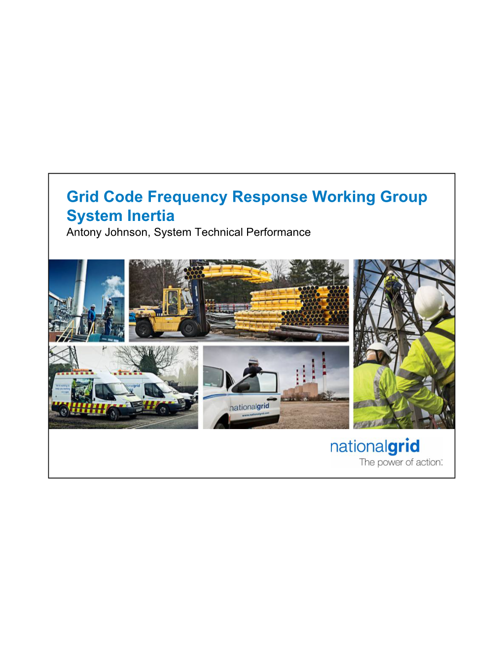 Grid Code Frequency Response Working Group System Inertia Antony Johnson, System Technical Performance Overview