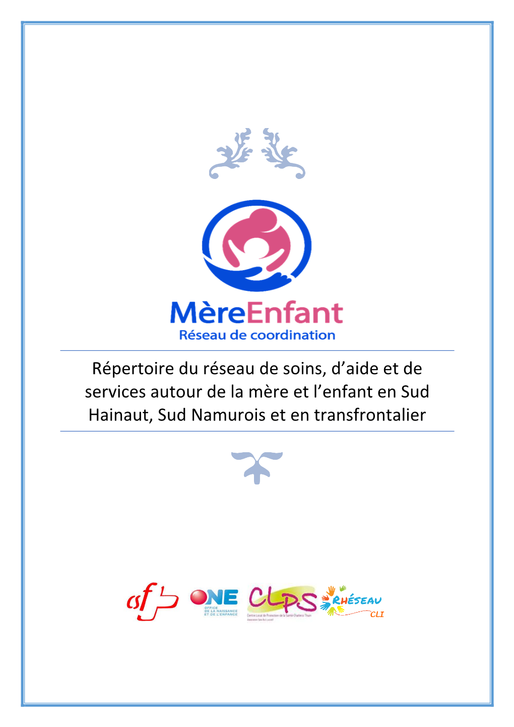 Répertoire Du Réseau De Soins, D'aide Et De Services Autour De La Mère Et L'enfant En Sud Hainaut, Sud Namurois Et En