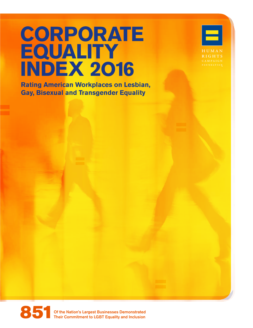 CORPORATE EQUALITY INDEX 2O16 Rating American Workplaces on Lesbian, Gay, Bisexual and Transgender Equality