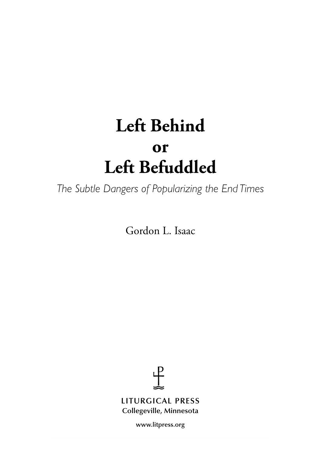 Left Behind Or Left Befuddled the Subtle Dangers of Popularizing the End Times