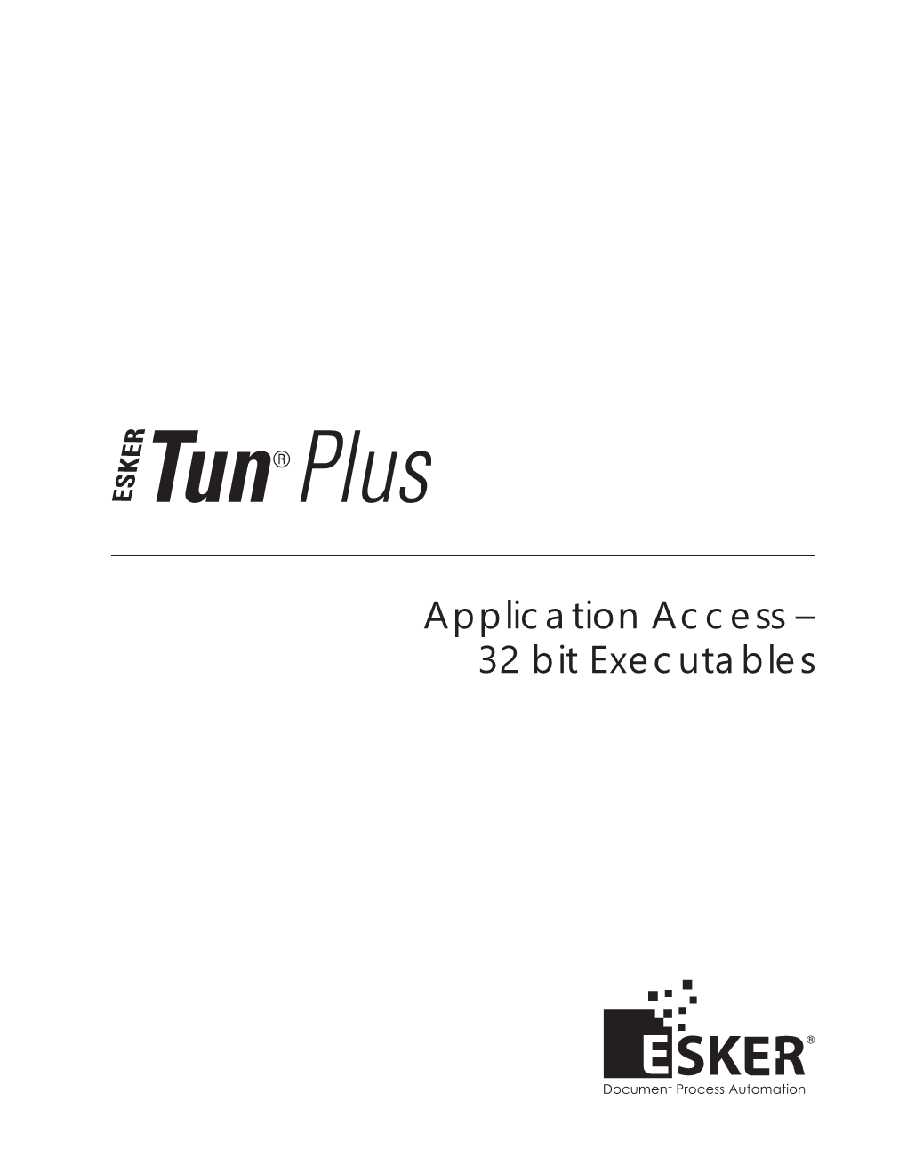 Application Access – 32 Bit Executables Tun Plus 2016 - Version 16.0.0 Issued February 2016 Copyright © 1989-2016 Esker S.A