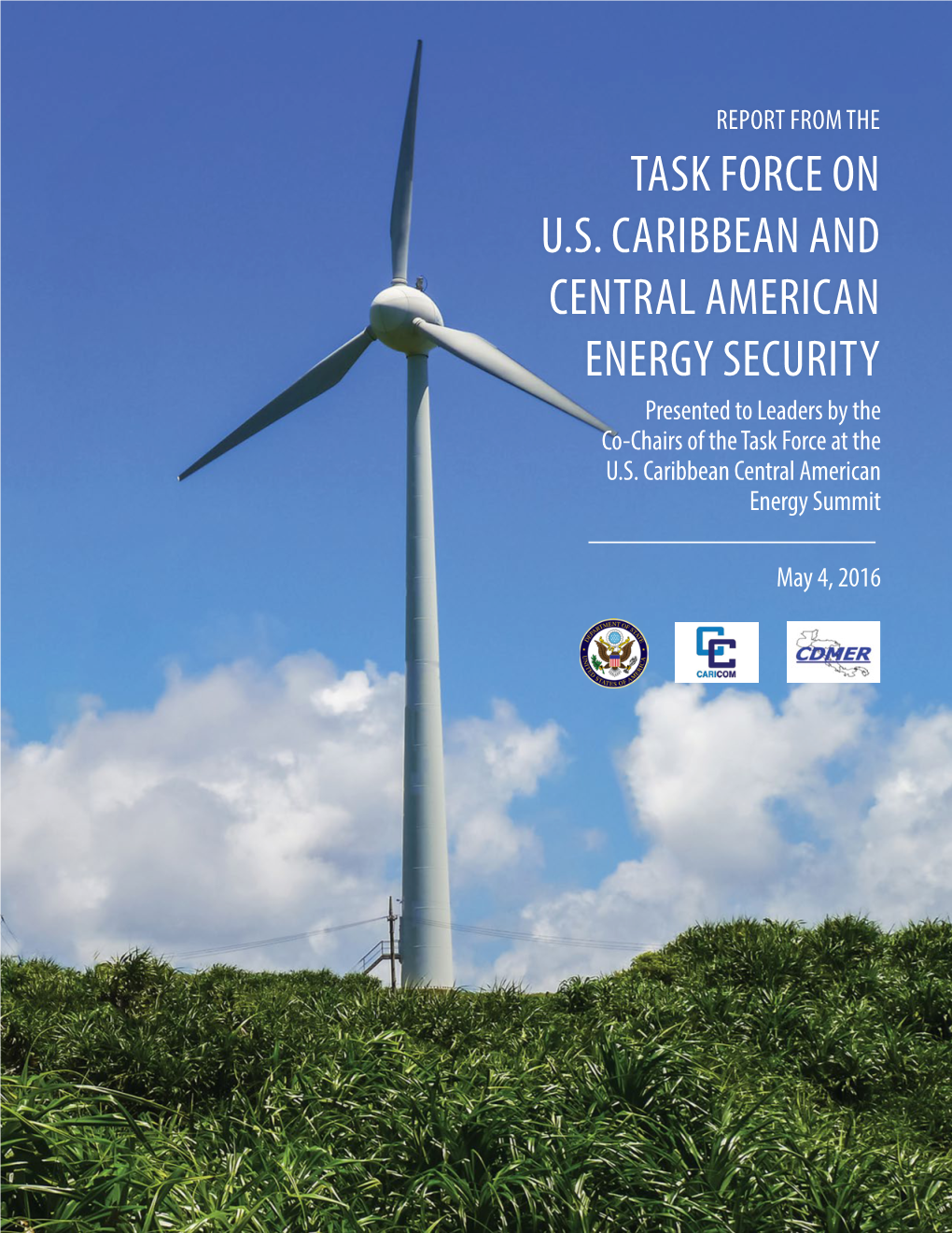 REPORT from the TASK FORCE on U.S. CARIBBEAN and CENTRAL AMERICAN ENERGY SECURITY Presented to Leaders by the Co-Chairs of the Task Force at the U.S