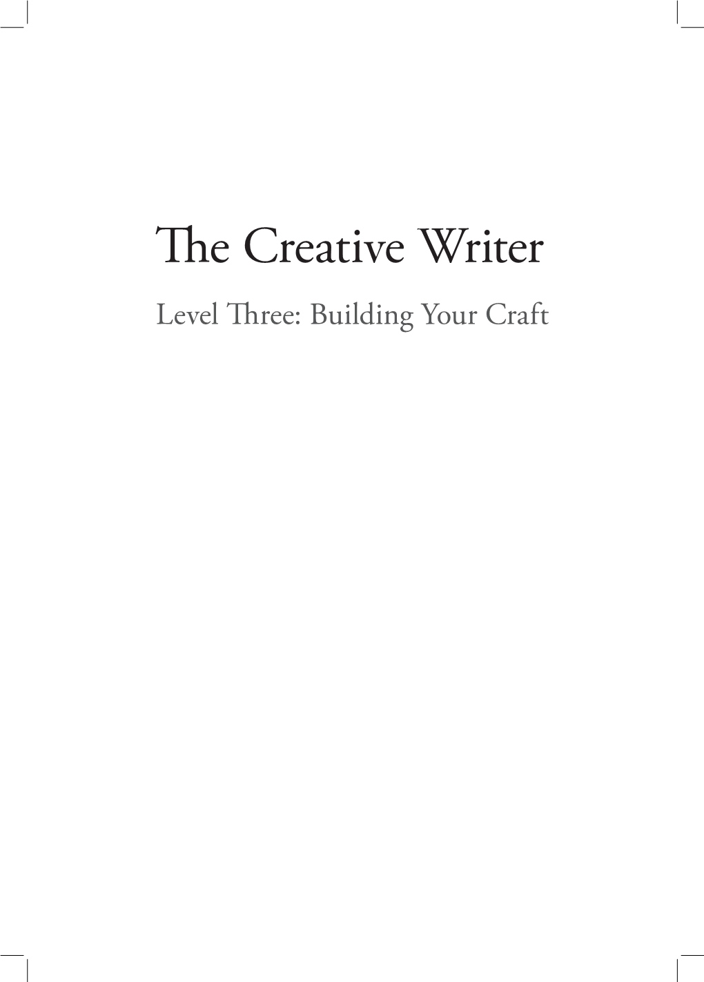 The Creative Writer Level Three: Building Your Craft Copyright © 2012 by Peace Hill Press All Rights Reserved Cover Design by Mollie Bauer