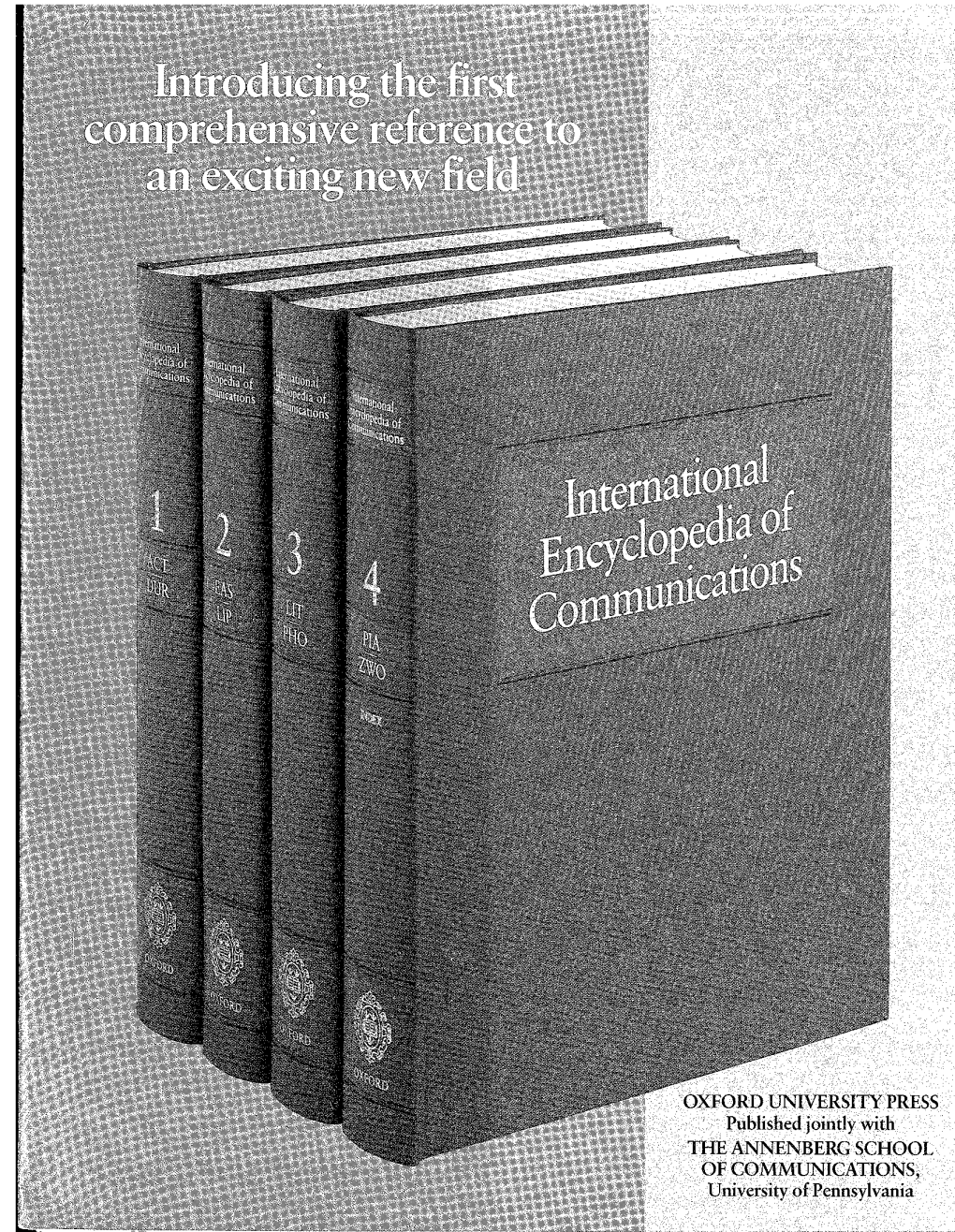 OXFORD UNIVERSITYPRESS Published Jointly with the ANNENBERG SCHOOL of COMMUNICATIONS, University of Pennsylvania INTERNATIONAL ENCYCLOPEDIA of COMMUNICATIONS·