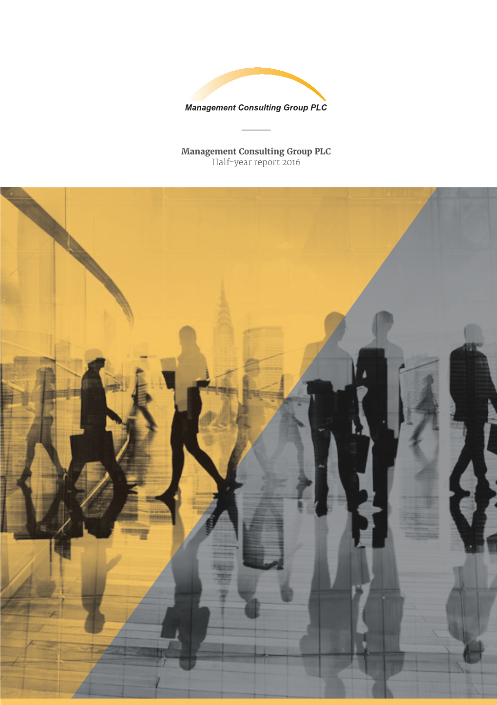 Management Consulting Group PLC Half-Year Report 2016 Management Consulting Group PLC Provides Professional Services Across a Wide Range of Industries and Sectors