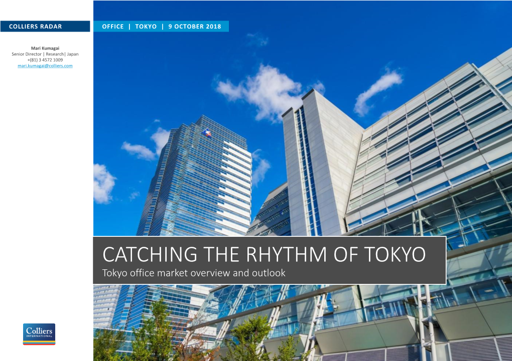 CATCHING the RHYTHM of TOKYO Tokyo Office Market Overview and Outlook COLLIERS RADAR OFFICE | TOKYO | 9 OCTOBER 2018