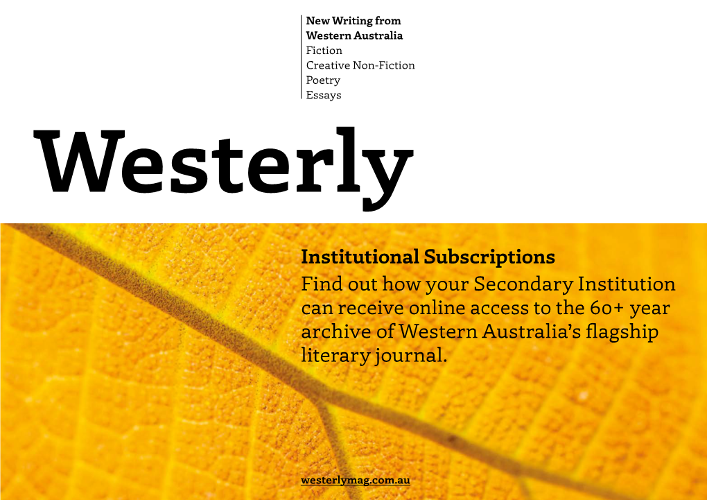 Institutional Subscriptions Find out How Your Secondary Institution Can Receive Online Access to the 60+ Year Archive of Western Australia’S Flagship Literary Journal