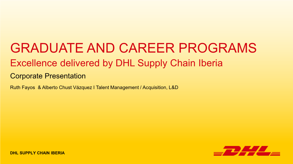 GRADUATE and CAREER PROGRAMS Excellence Delivered by DHL Supply Chain Iberia Corporate Presentation