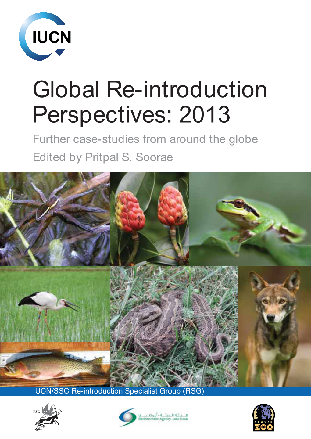 Global Re-Introduction Perspectives: 2013 Further Case-Studies from Around the Globe Edited by Pritpal S