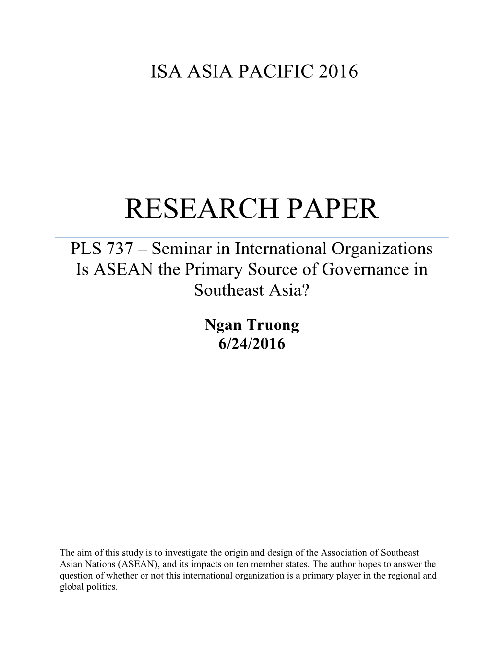 RESEARCH PAPER PLS 737 – Seminar in International Organizations Is ASEAN the Primary Source of Governance in Southeast Asia?