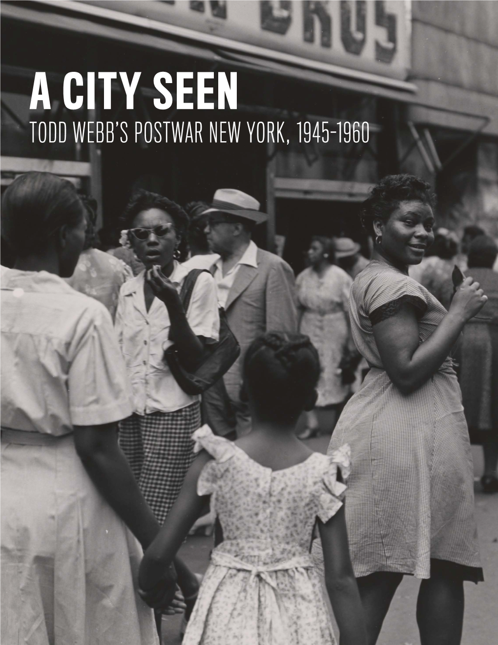 A City Seen Todd Webb’S Postwar New York, 1945-1960