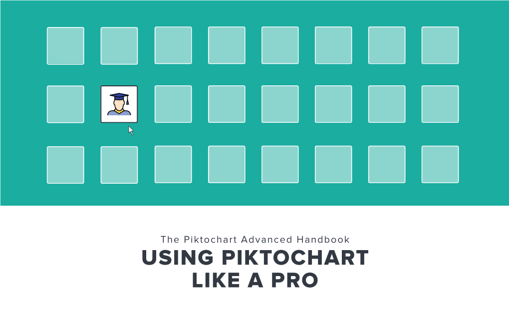 Using Piktochart Like a Pro TABLE of CONTENTS