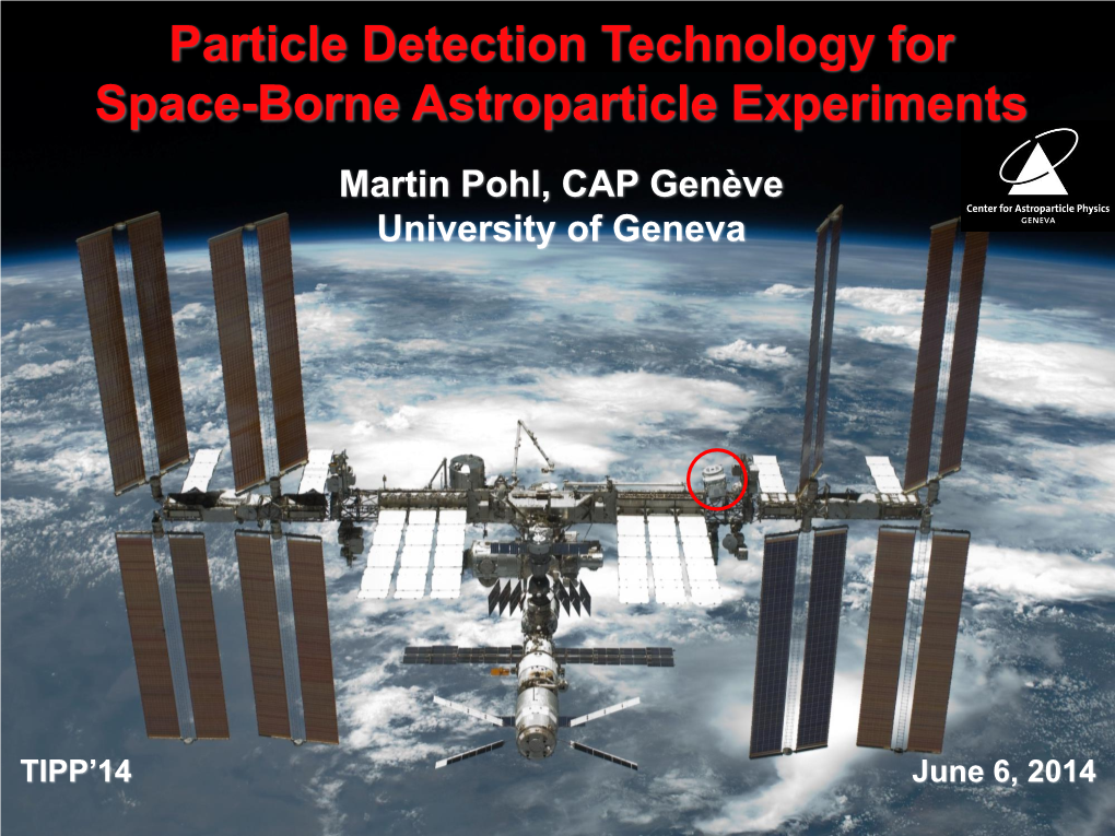 Particle Detection Technology for Space-Borne Astroparticle Experiments Martin Pohl, CAP Genève University of Geneva