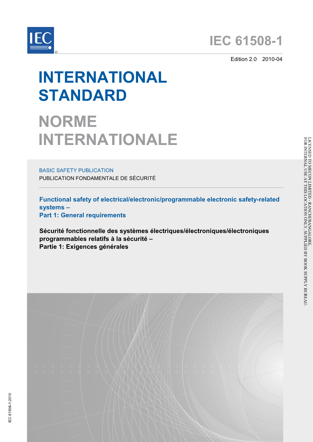 IEC 61508-1 ® Edition 2.0 2010-04 INTERNATIONAL STANDARD NORME INTERNATIONALE for INTERNAL USE at THIS LOCATION ONLY, SUPPLIED by BOOK SUPPLY BUREAU