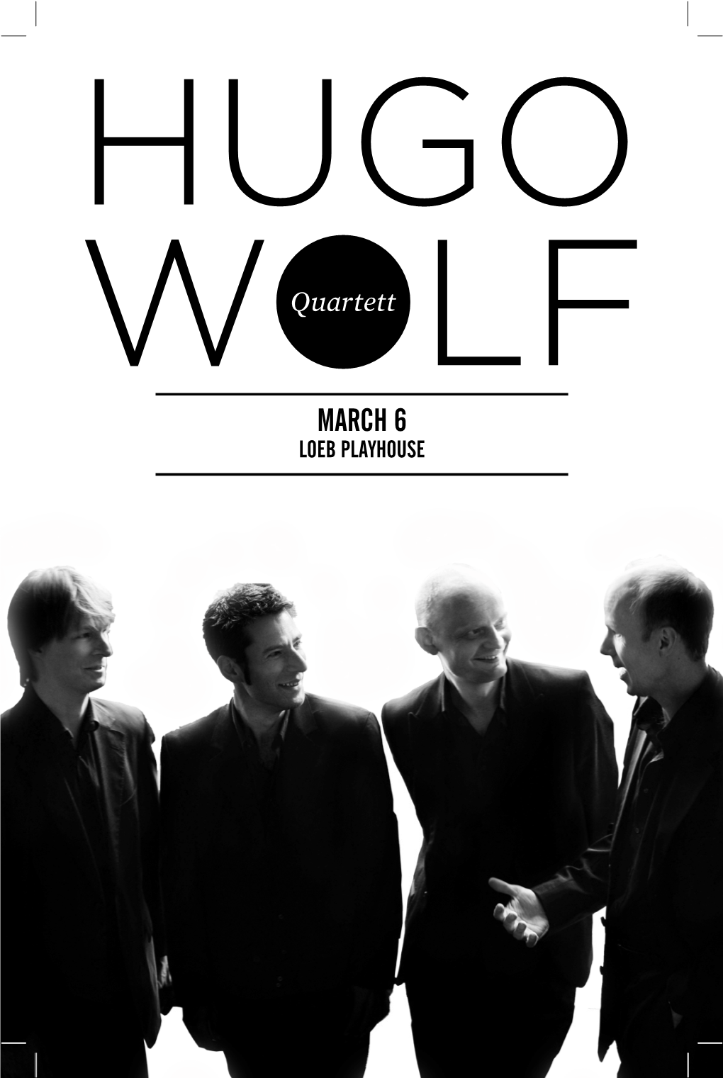 MARCH 6 LOEB PLAYHOUSE Hugo Wolf Quartett at a GLANCE Thursday, March 6, 2014 / 7:30 PM / Loeb Playhouse