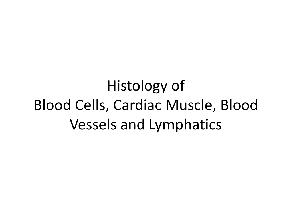 Histology of Blood Cells, Cardiac Muscle, Blood Vessels and Lymphatics