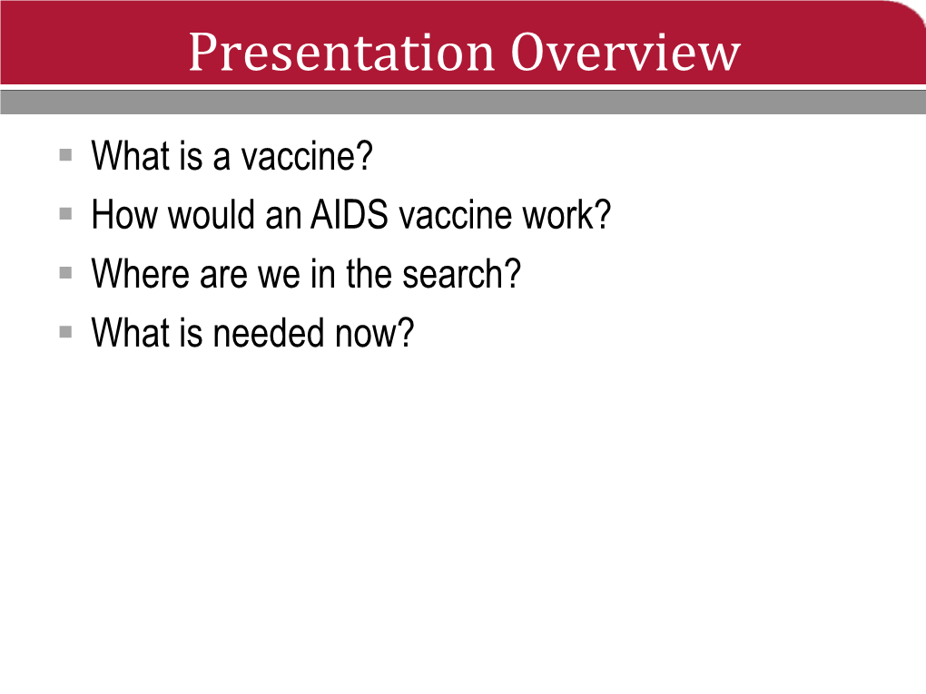 AIDS Vaccines Cannot Cause HIV § No Vaccine Is 100% Effective § Most Vaccines Licensed in the US 70%-95% Effective Why the Interest in an AIDS Vaccine?