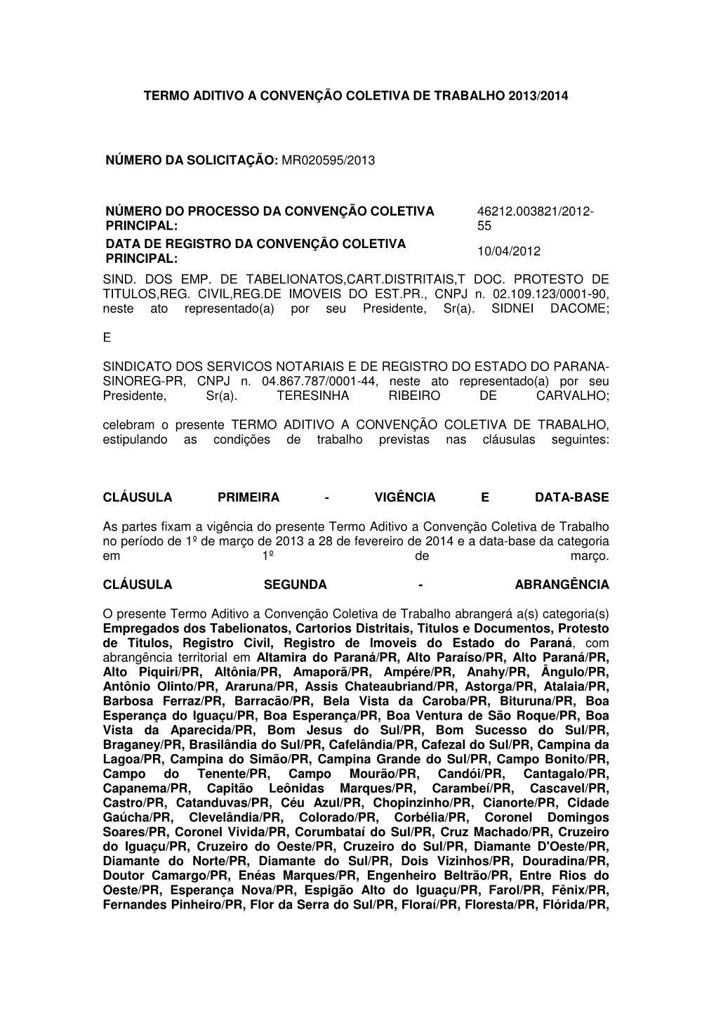 TERMO ADITIVO a CONVENÇÃO COLETIVA DE TRABALHO, Estipulando As Condições De Trabalho Pre Vistas Nas Cláusulas Seguintes