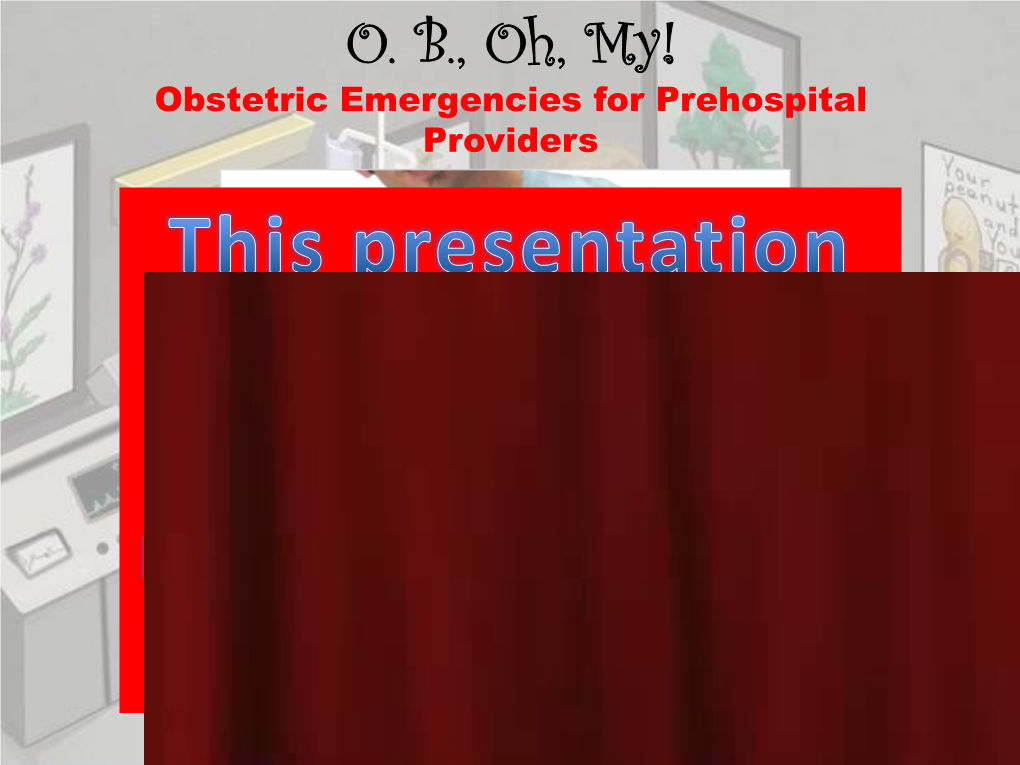 O. B., Oh, My! Obstetric Emergencies for Prehospital Providers O