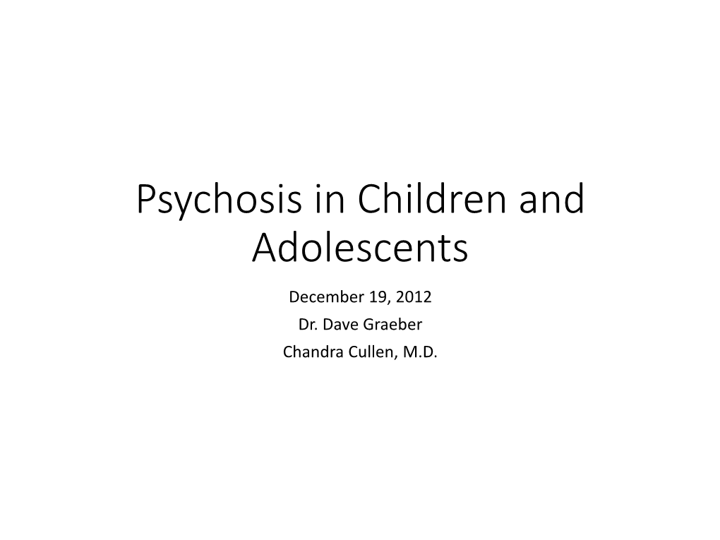 Psychosis in Children and Adolescents December 19, 2012 Dr