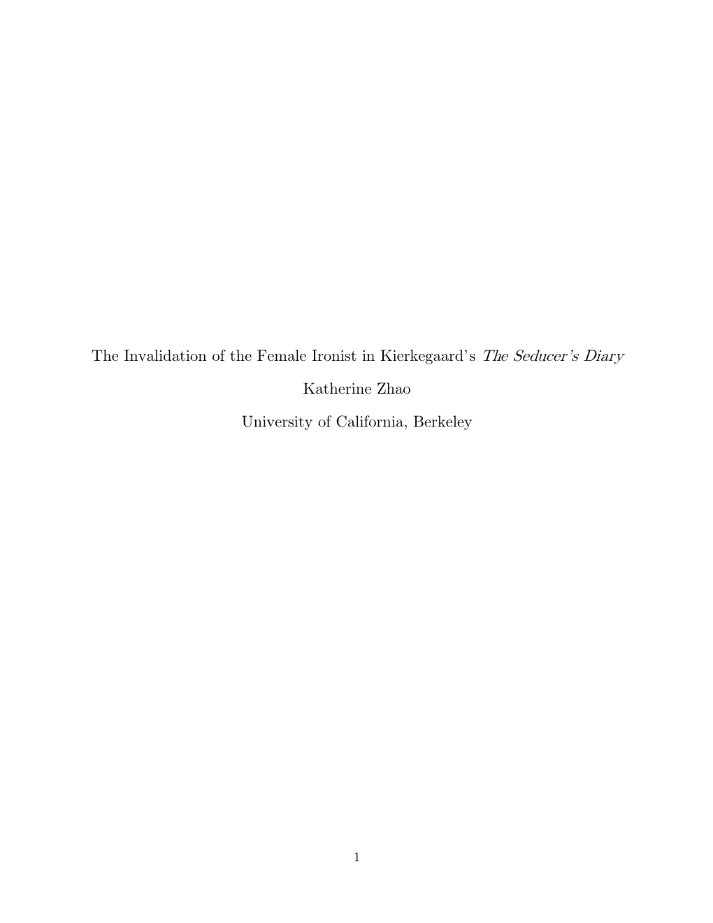 The Invalidation of the Female Ironist in Kierkegaard's the Seducer's Diary Katherine Zhao University of California, Berkele