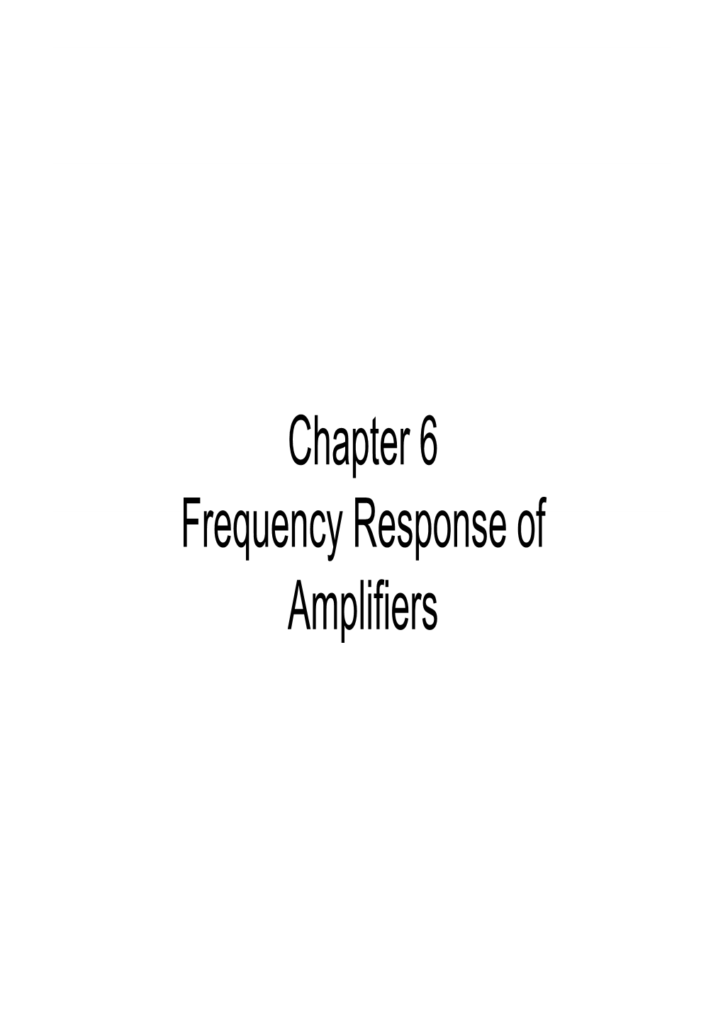 Chapter 6 Frequency Response of Frequency Response of Amplifiers