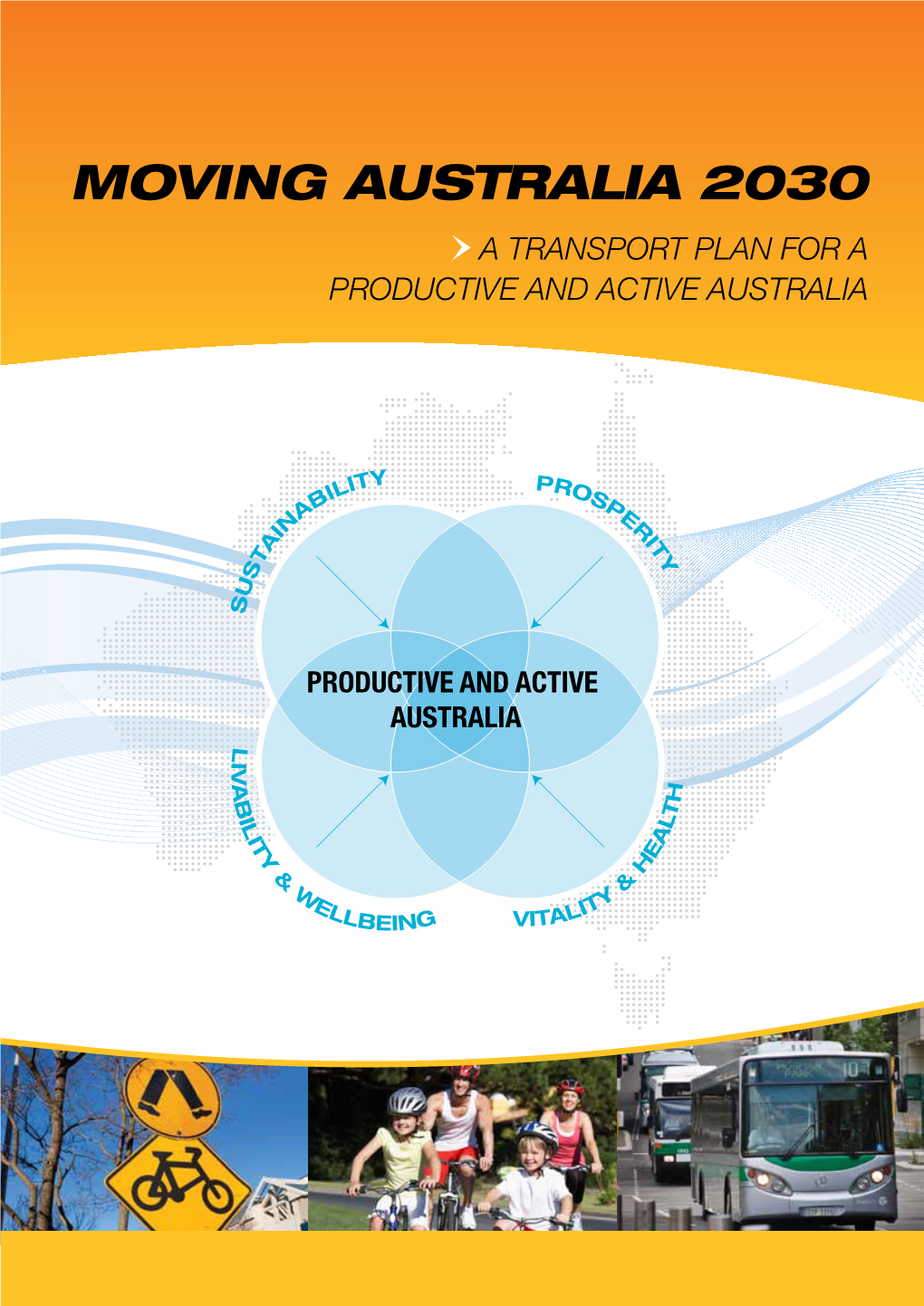 MOVING AUSTRALIA 2030 a Transport Plan for a Productive and Active Australia Our Vision for Moving People in Australia by 2030 Is