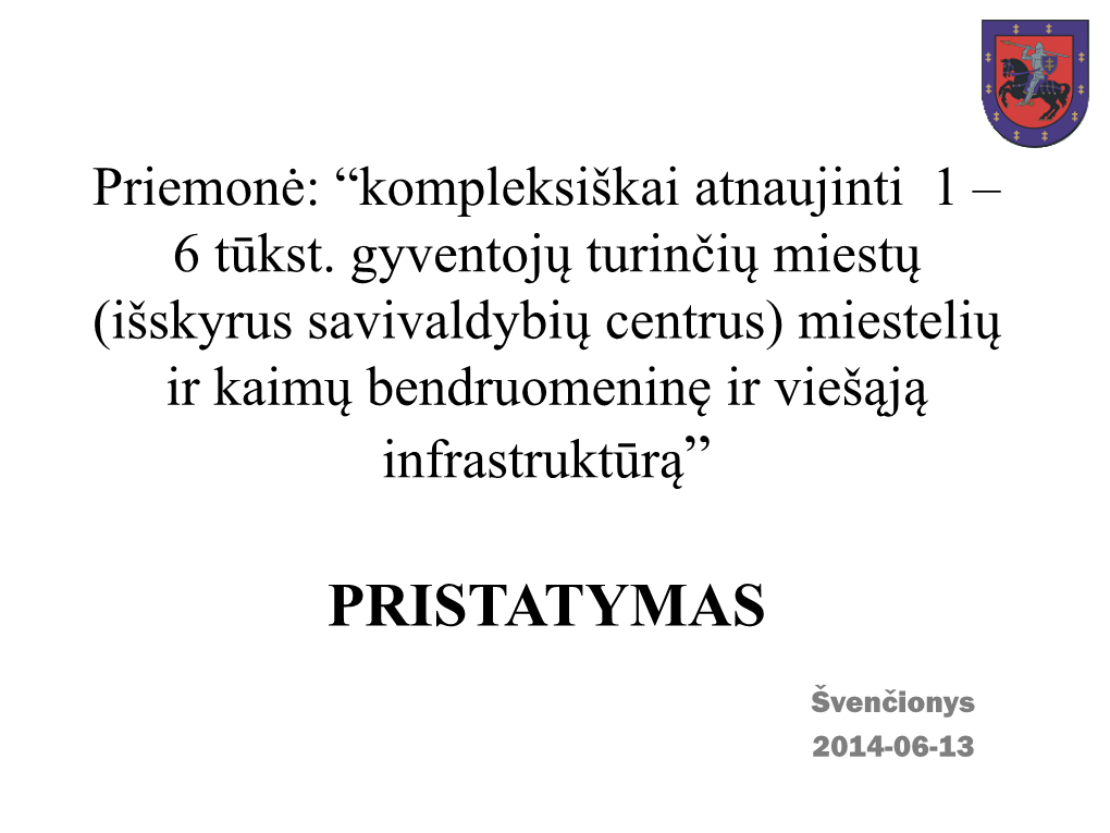 Kompleksiškai Atnaujinti 1 – 6 Tūkst. Gyventojų Turinčių Miestų (Išskyrus Savivaldybių Centrus) Miestelių Ir Kaimų Bendruomeninę Ir Viešąją Infrastruktūrą”