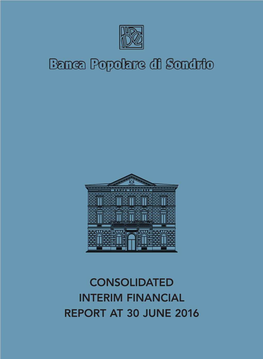 CONSOLIDATED INTERIM FINANCIAL REPORT at 30 JUNE 2016 Banca Popolare Di Sondrio