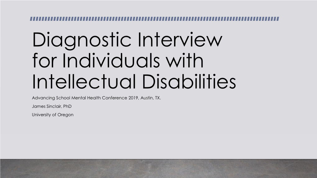 Diagnostic Interview for Individuals with Intellectual Disabilities Advancing School Mental Health Conference 2019, Austin, TX