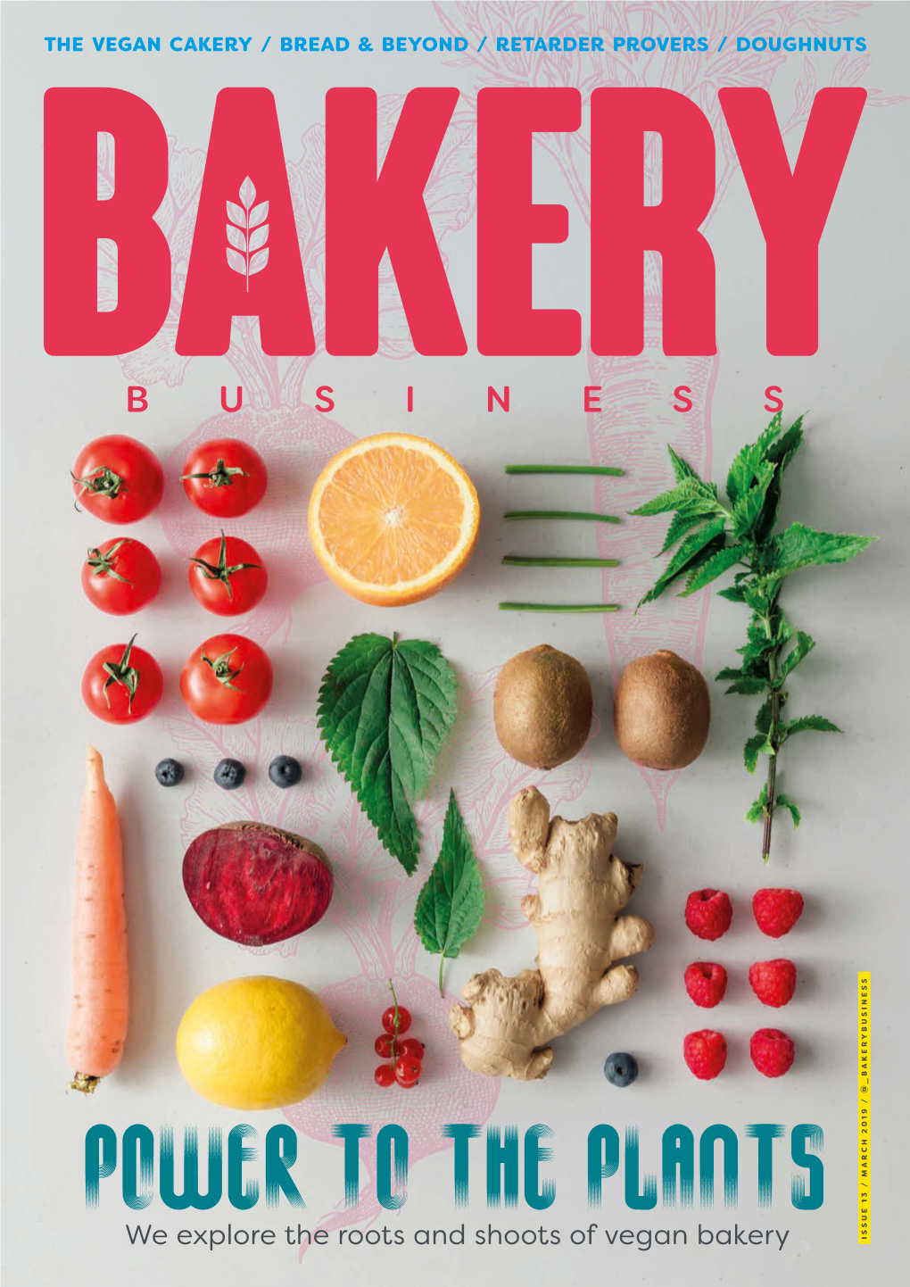 We Explore the Roots and Shoots of Vegan Bakery ISSUE 13 / MARCH 2019 / @ BAKERYBUSINESS