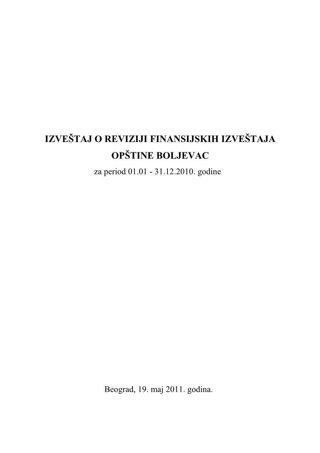 IZVEŠTAJ O REVIZIJI FINANSIJSKIH IZVEŠTAJA OPŠTINE BOLJEVAC Za Period 01.01 - 31.12.2010