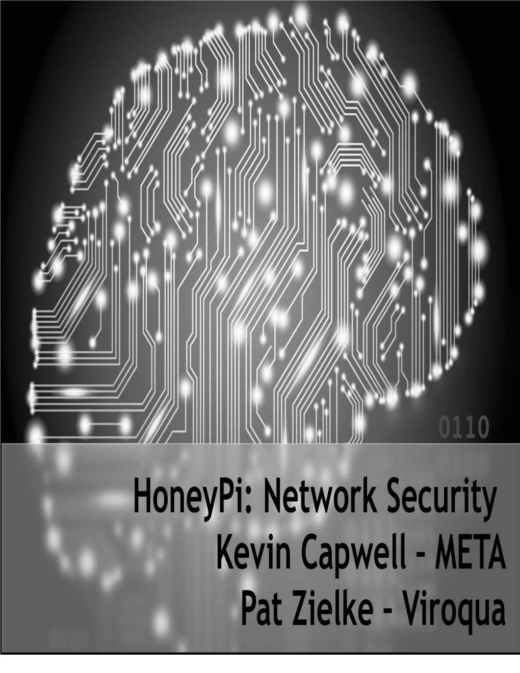 Honeypi: Network Security Kevin Capwell – META Pat Zielke – Viroqua Honeypi Monitoring