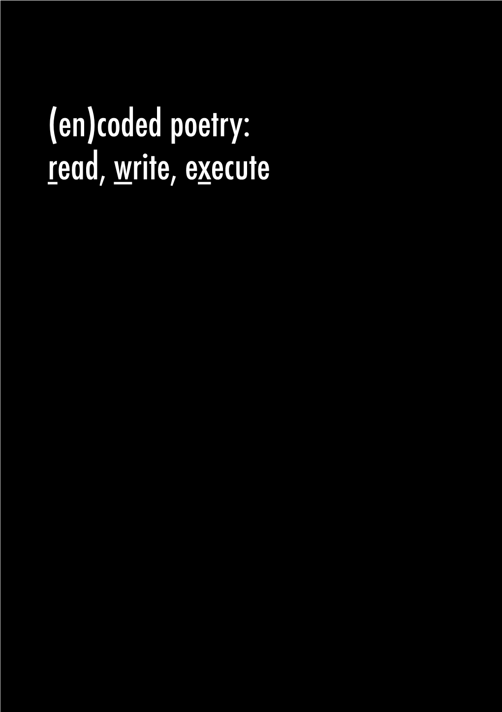 (En)Coded Poetry: Read, Write, Execute (En)Coded Poetry: Read, Write, Execute