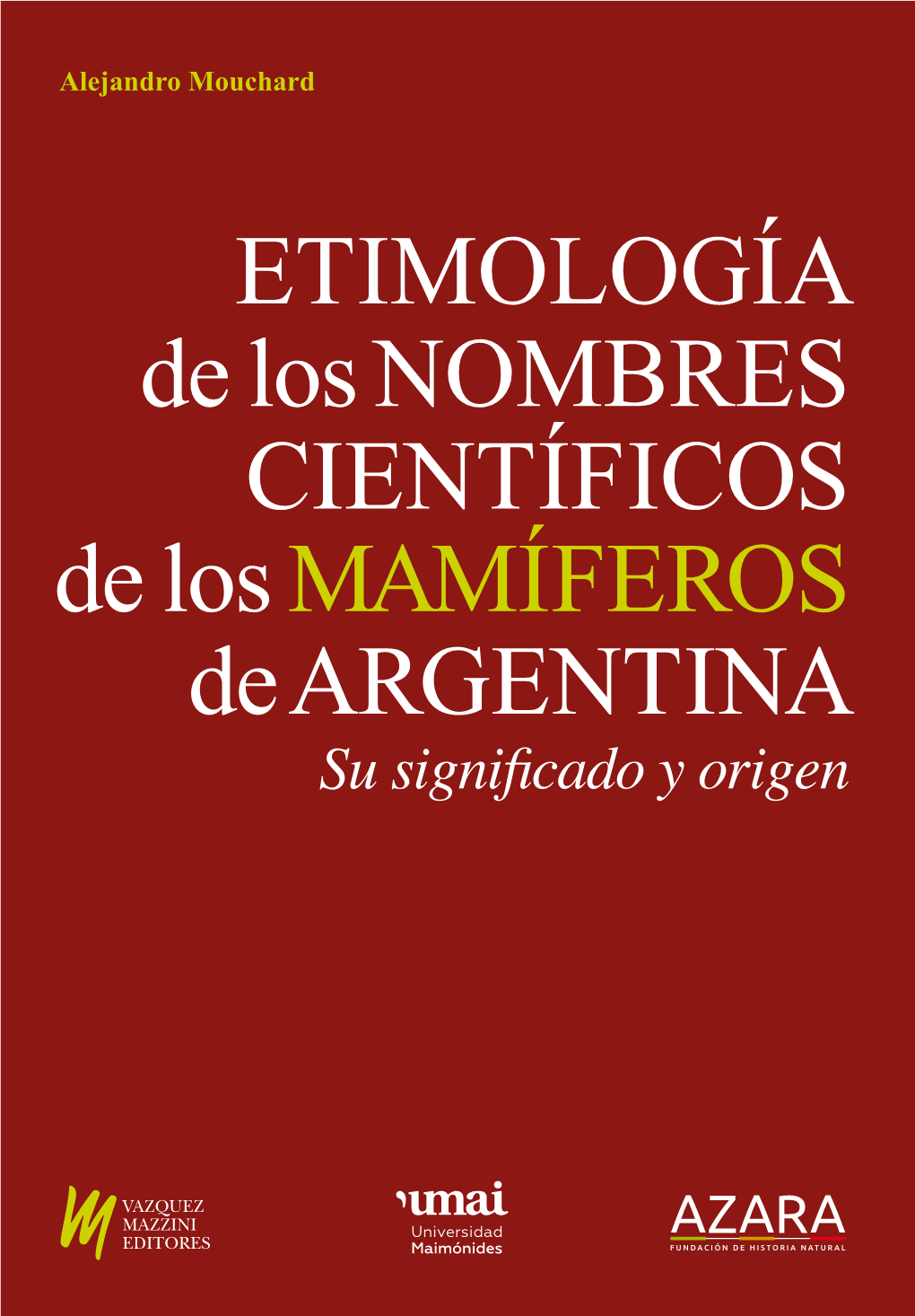 ETIMOLOGÍA De Los NOMBRES CIENTÍFICOS De Los MAMÍFEROS De ARGENTINA Su Significado Y Origen