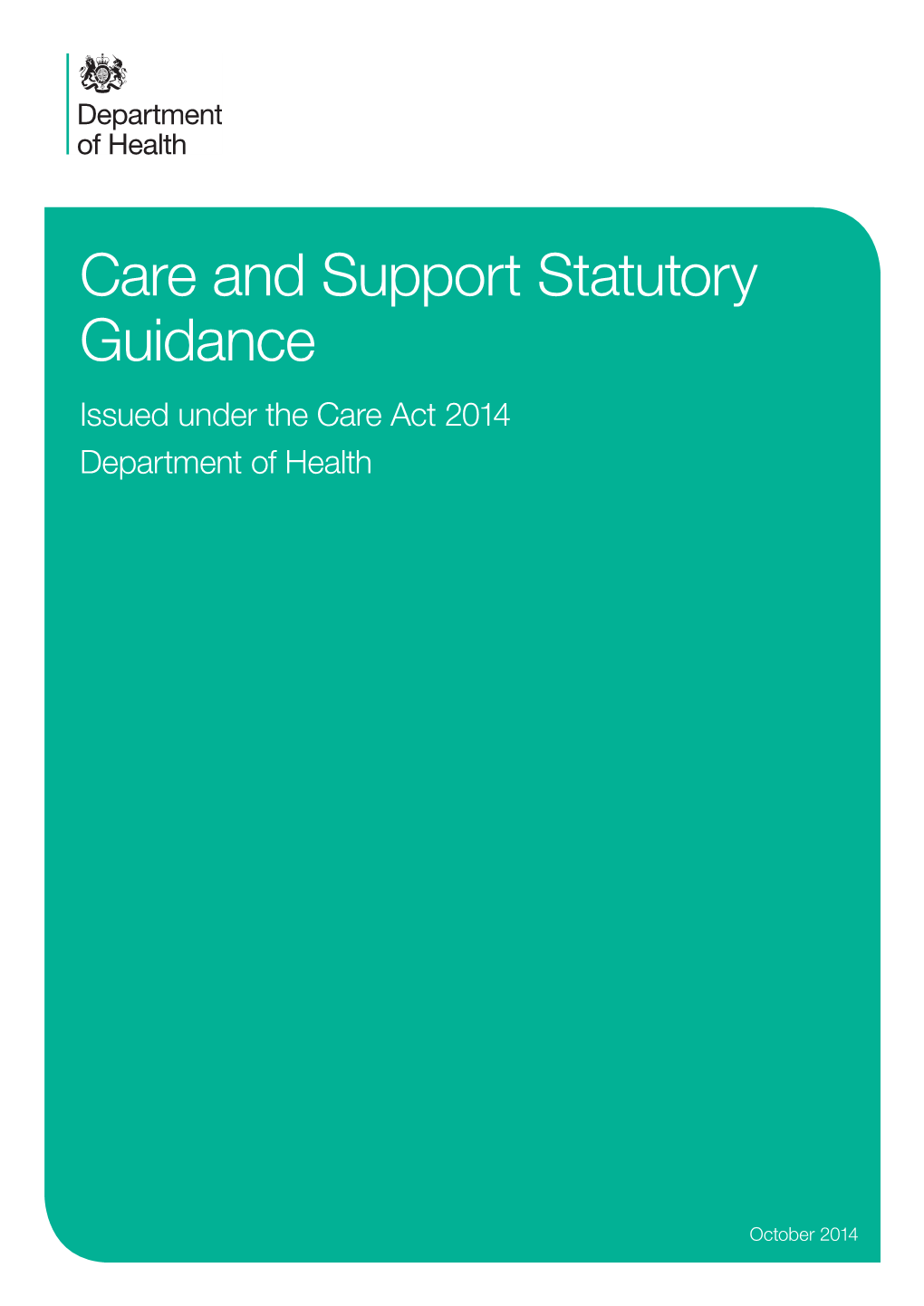 Care and Support Statutory Guidance Issued Under the Care Act 2014 Department of Health