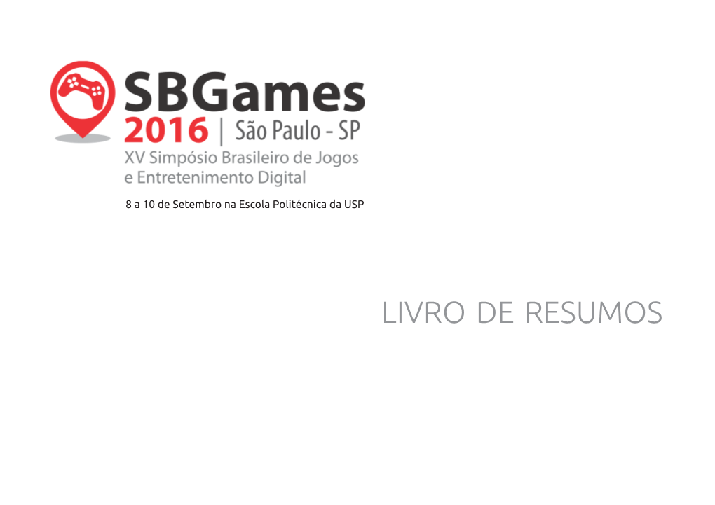 LIVRO DE RESUMOS XV Simpósio Brasileiro De Jogos E Entretenimento Digital - 8 a 10 De Setembro Na Escola Politécnica Da USP LIVRO DE RESUMOS