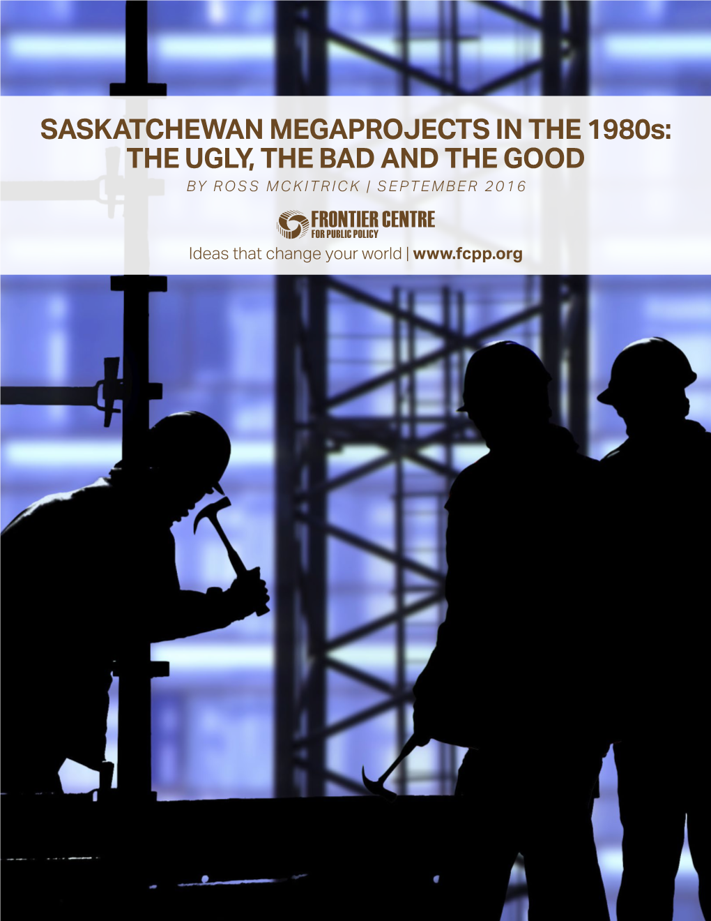 SASKATCHEWAN MEGAPROJECTS in the 1980S: the UGLY, the BAD and the GOOD by ROSS MCKITRICK | SEPTEMBER 2016