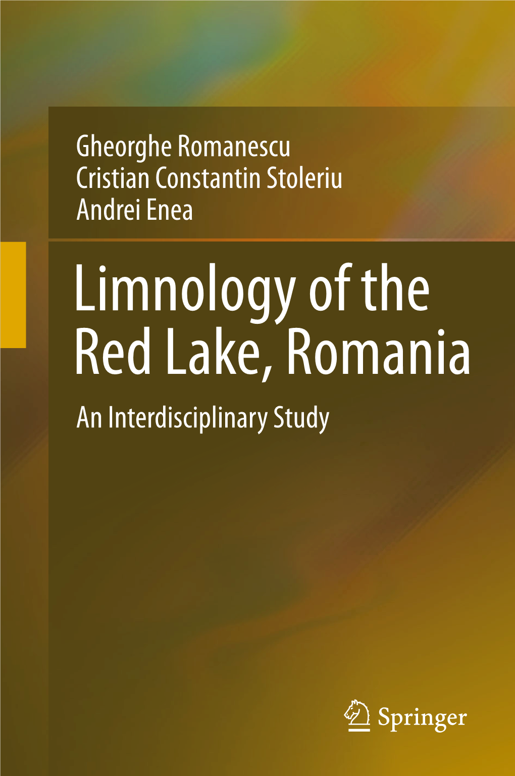 Limnology of the Red Lake, Romania an Interdisciplinary Study Limnology of the Red Lake, Romania Gheorghe Romanescu Cristian Constantin Stoleriu Andrei Enea