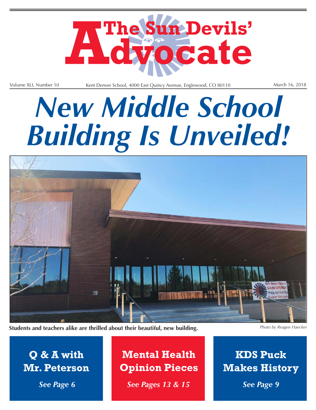 The Sun Devils’ Advocate Volume XLI, Number 10 Kent Denver School, 4000 East Quincy Avenue, Englewood, CO 80110 March 16, 2018 New Middle School Building Is Unveiled!