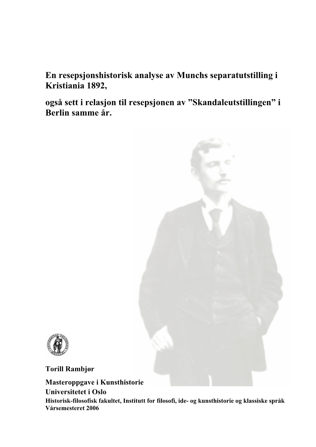 En Resepsjonshistorisk Analyse Av Munchs Separatutstilling I Kristiania 1892, Også Sett I Relasjon Til Resepsjonen Av ”Skandaleutstillingen” I Berlin Samme År