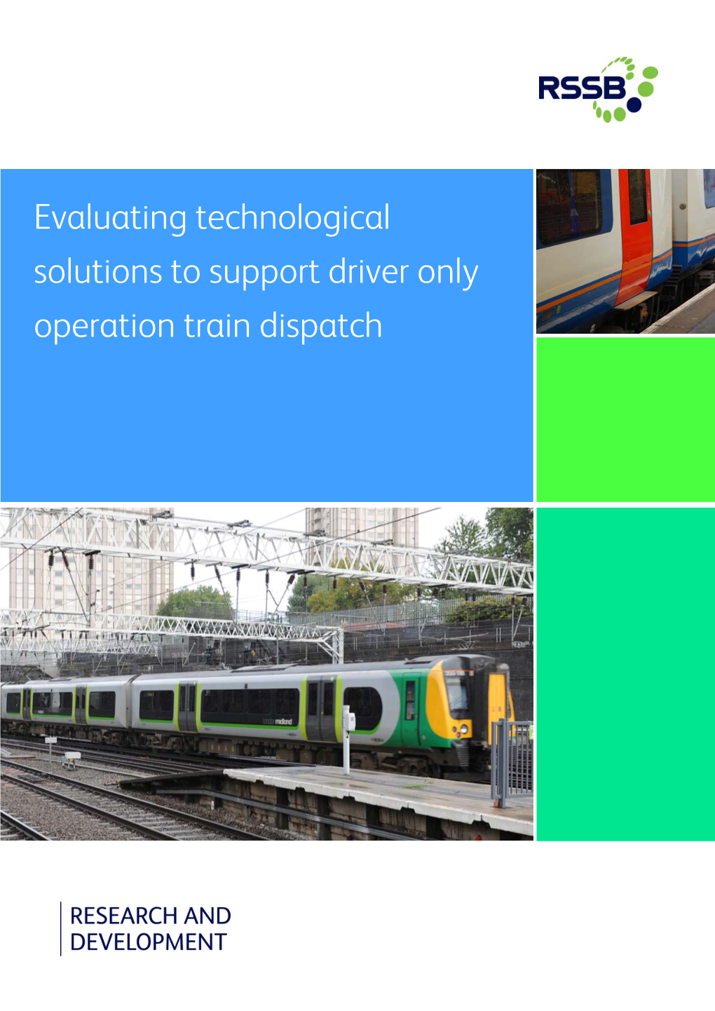 Evaluating Technological Solutions to Support Driver Only Operation Train Dispatch Copyright © RAIL SAFETY and STANDARDS BOARD LTD