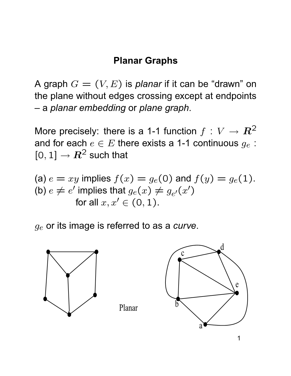 Planar Graphs a Graph G = (V,E) Is Planar If It Can Be “Drawn” on the Plane Without Edges Crossing Except at Endpoints –