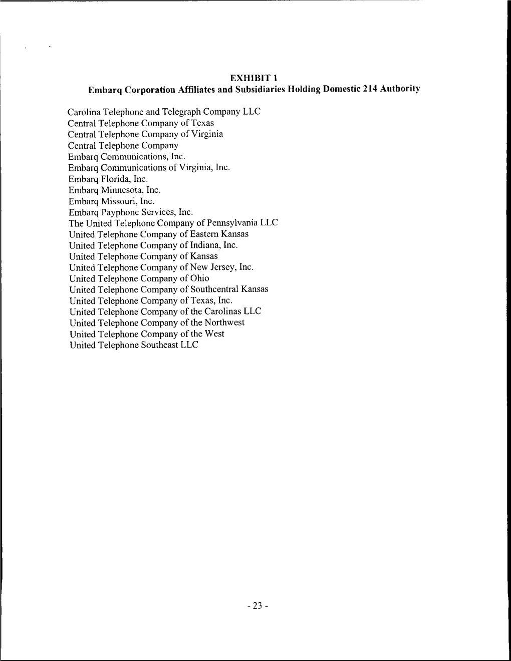 EXHIBIT 1 Embarq Corporation Affiliates and Subsidiaries Holding Domestic 214 Authority Carolina Telephone and Telegraph Company